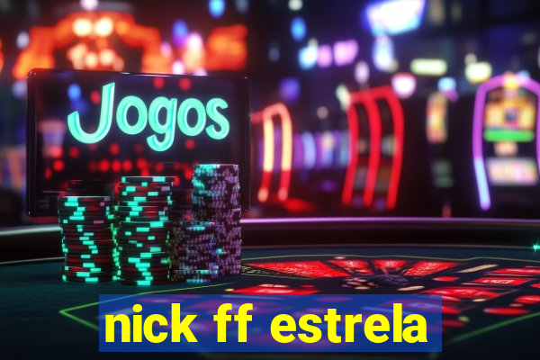 nick ff estrela